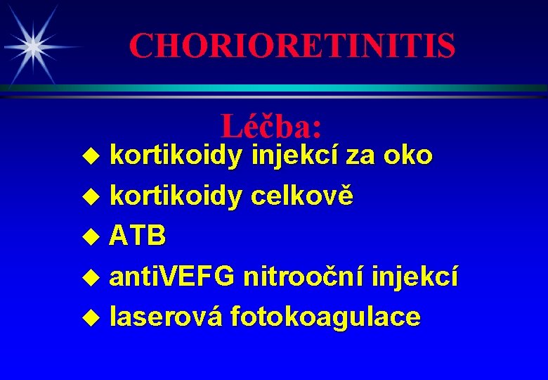 CHORIORETINITIS Léčba: kortikoidy injekcí za oko u kortikoidy celkově u ATB u anti. VEFG