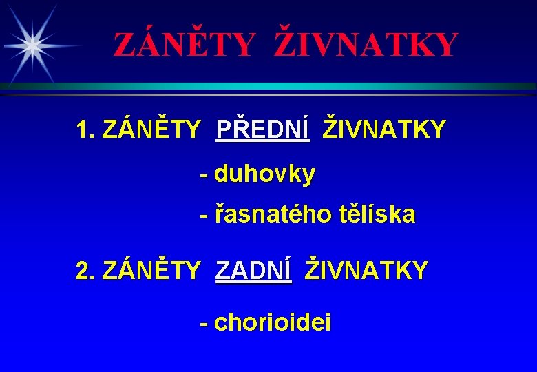 ZÁNĚTY ŽIVNATKY 1. ZÁNĚTY PŘEDNÍ ŽIVNATKY - duhovky - řasnatého tělíska 2. ZÁNĚTY ZADNÍ