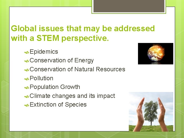 Global issues that may be addressed with a STEM perspective. Epidemics Conservation of Energy