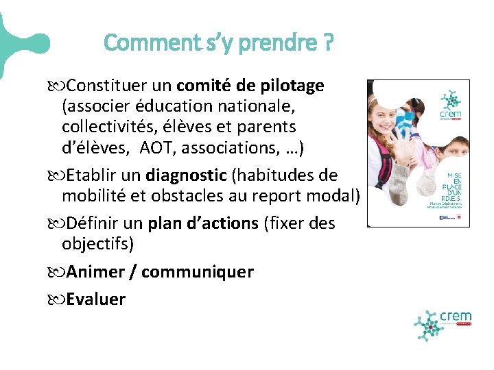 Comment s’y prendre ? Constituer un comité de pilotage (associer éducation nationale, collectivités, élèves