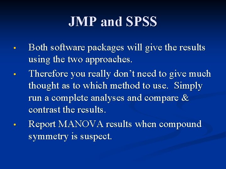 JMP and SPSS • • • Both software packages will give the results using