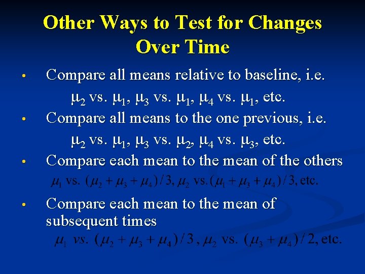 Other Ways to Test for Changes Over Time • • Compare all means relative
