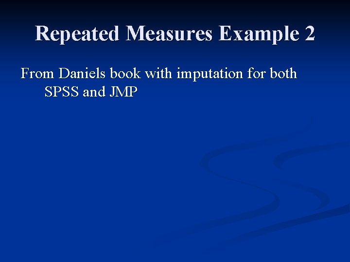 Repeated Measures Example 2 From Daniels book with imputation for both SPSS and JMP