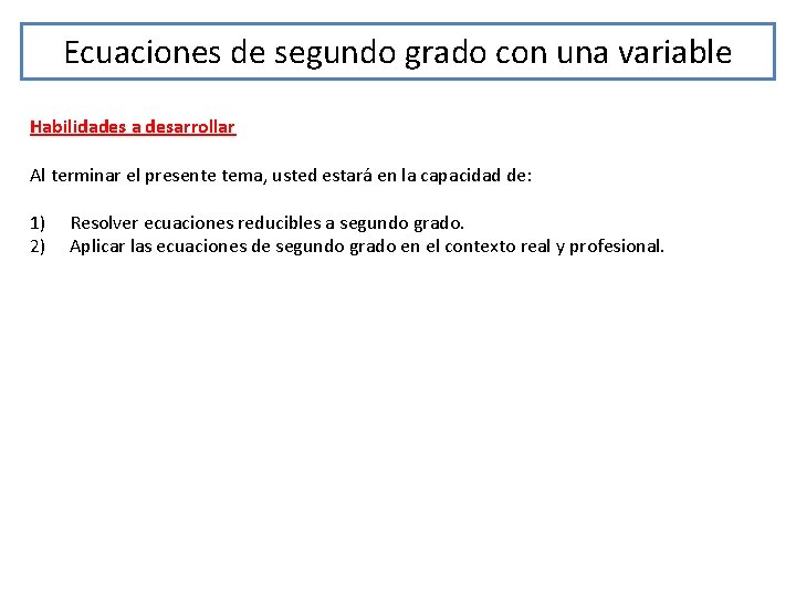 Ecuaciones de segundo grado con una variable Habilidades a desarrollar Al terminar el presente