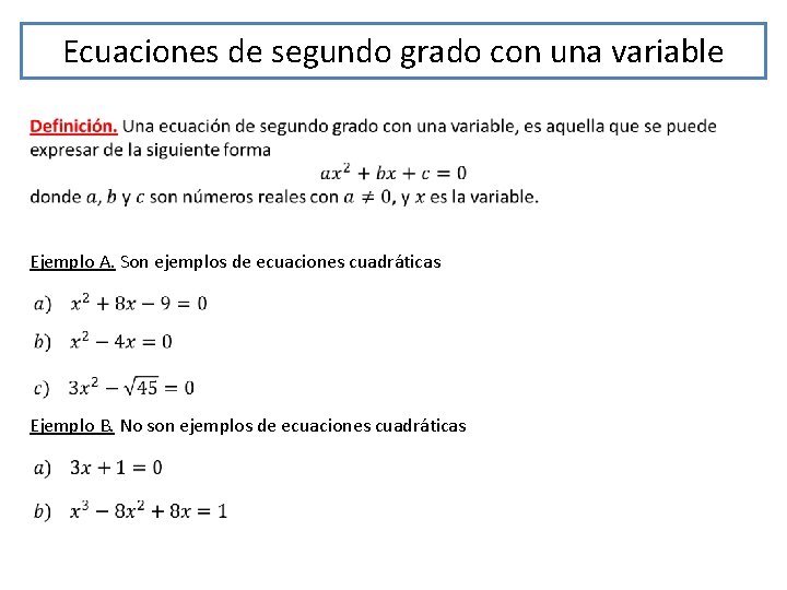 Ecuaciones de segundo grado con una variable Ejemplo A. Son ejemplos de ecuaciones cuadráticas