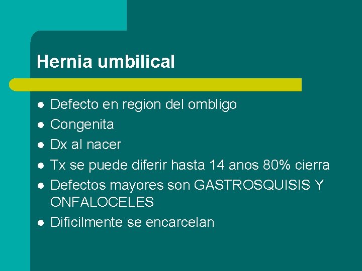 Hernia umbilical l l l Defecto en region del ombligo Congenita Dx al nacer