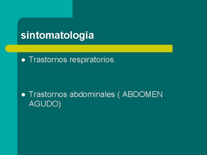 sintomatologia l Trastornos respiratorios. l Trastornos abdominales ( ABDOMEN AGUDO) 