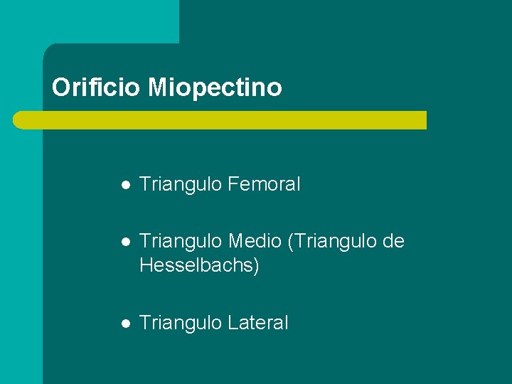 Orificio Miopectino l Triangulo Femoral l Triangulo Medio (Triangulo de Hesselbachs) l Triangulo Lateral