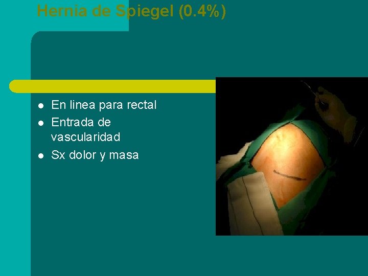 Hernia de Spiegel (0. 4%) l l l En linea para rectal Entrada de