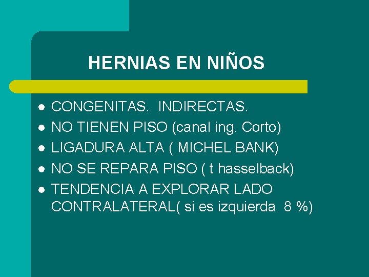 HERNIAS EN NIÑOS l l l CONGENITAS. INDIRECTAS. NO TIENEN PISO (canal ing. Corto)