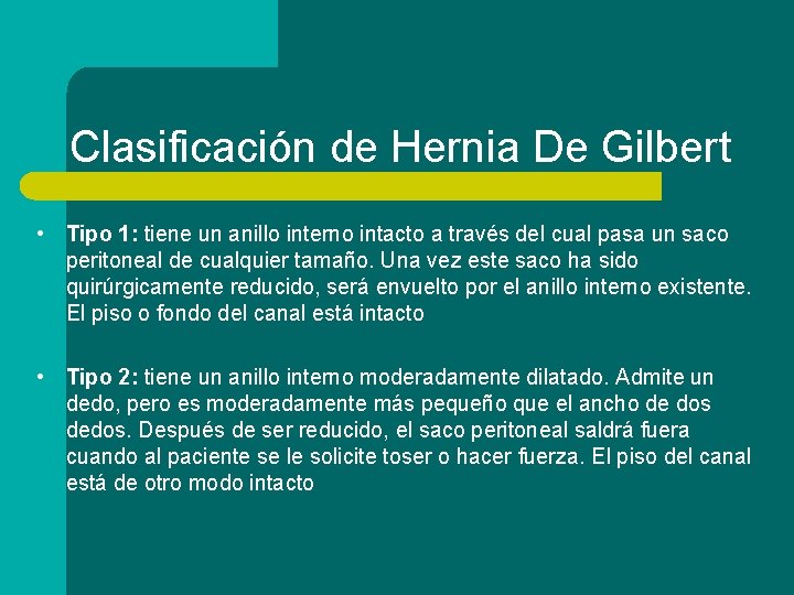 Clasificación de Hernia De Gilbert • Tipo 1: tiene un anillo interno intacto a