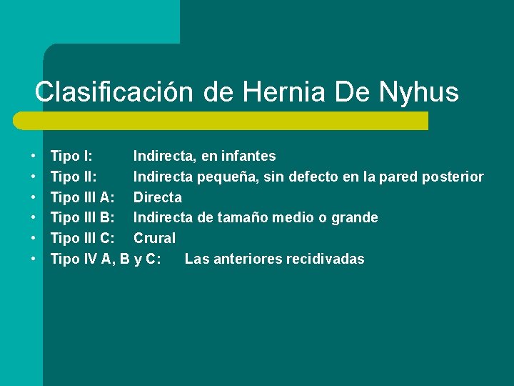 Clasificación de Hernia De Nyhus • • • Tipo I: Indirecta, en infantes Tipo