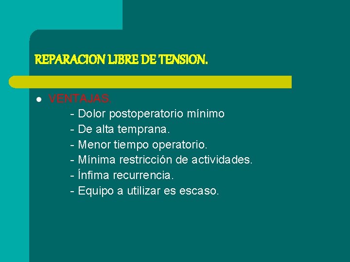 REPARACION LIBRE DE TENSION. l VENTAJAS. - Dolor postoperatorio mínimo - De alta temprana.