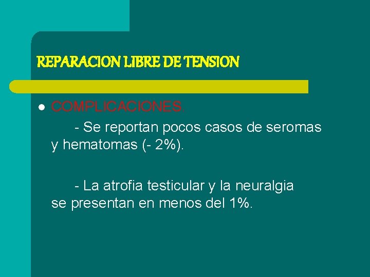 REPARACION LIBRE DE TENSION l COMPLICACIONES. - Se reportan pocos casos de seromas y