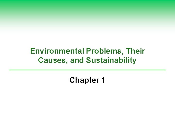 Environmental Problems, Their Causes, and Sustainability Chapter 1 