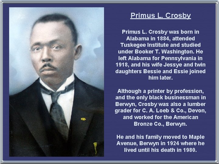 Primus L. Crosby was born in Alabama in 1884, attended Tuskegee Institute and studied