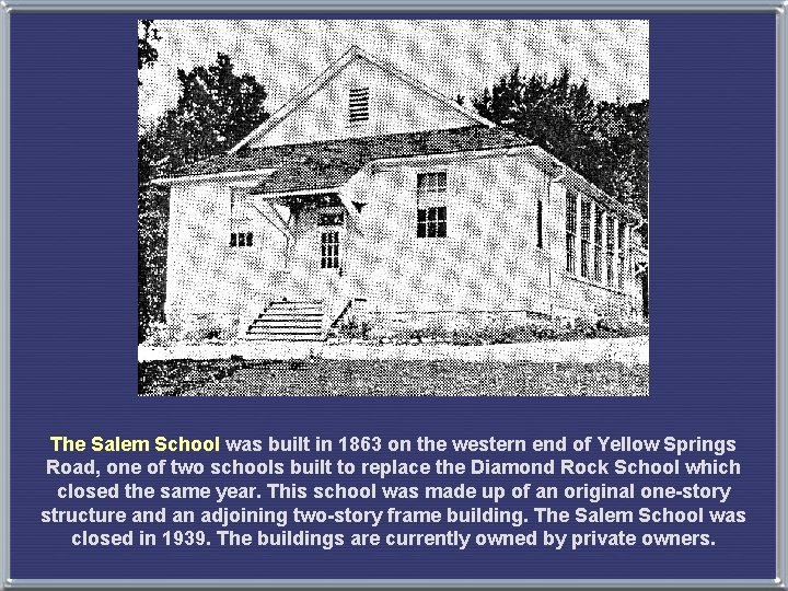 The Salem School was built in 1863 on the western end of Yellow Springs