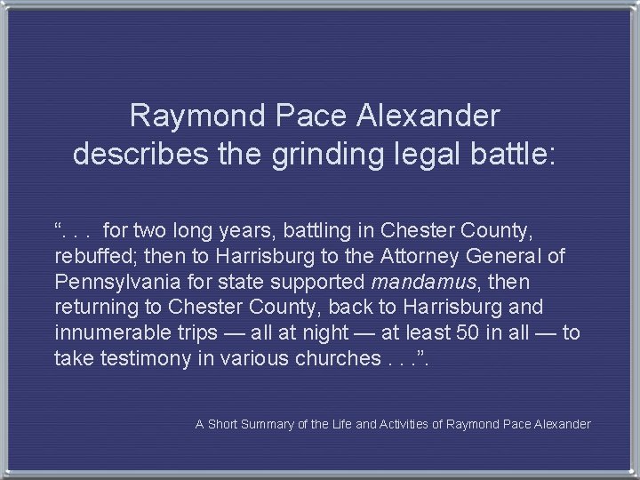 Raymond Pace Alexander describes the grinding legal battle: “. . . for two long