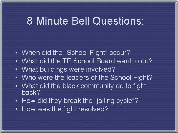 8 Minute Bell Questions: • • • When did the “School Fight” occur? What