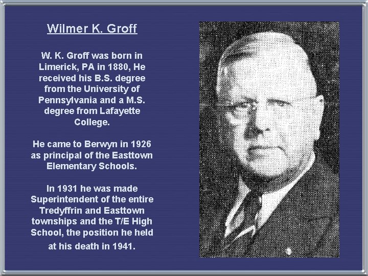 Wilmer K. Groff W. K. Groff was born in Limerick, PA in 1880, He