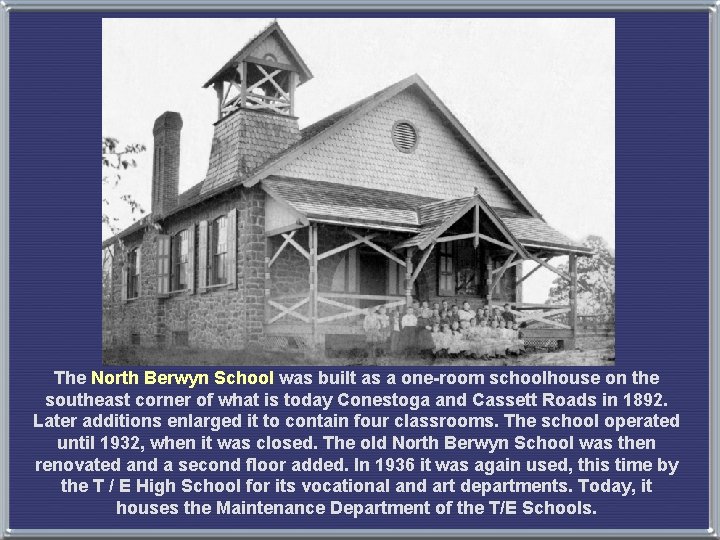 The North Berwyn School was built as a one-room schoolhouse on the southeast corner