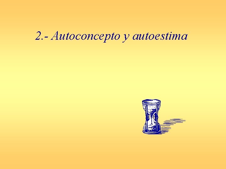2. - Autoconcepto y autoestima 