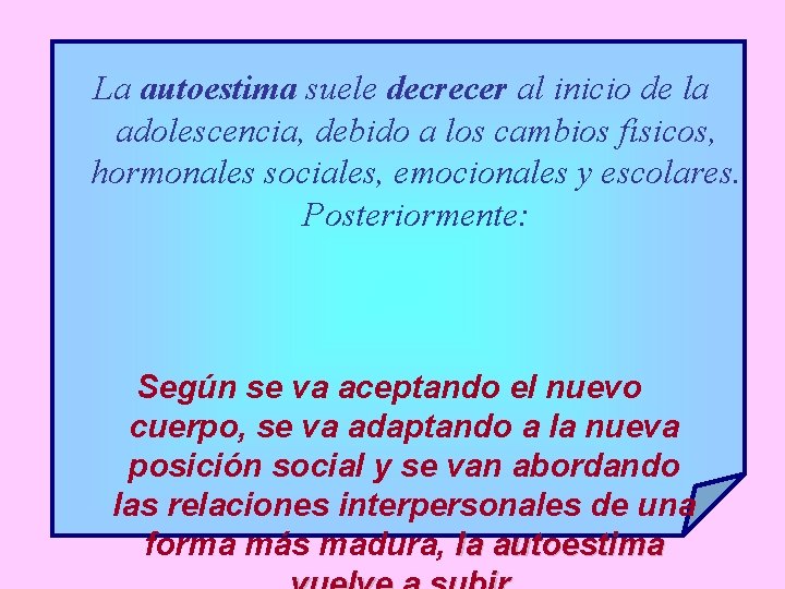 La autoestima suele decrecer al inicio de la adolescencia, debido a los cambios físicos,