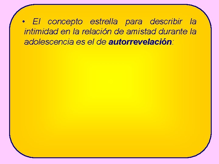  • El concepto estrella para describir la intimidad en la relación de amistad
