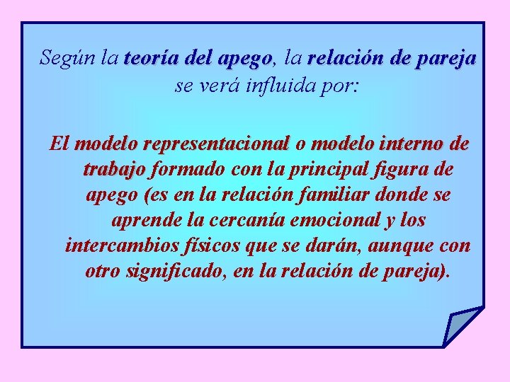 Según la teoría del apego, apego la relación de pareja se verá influida por: