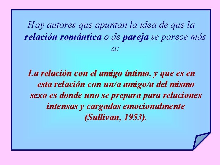 Hay autores que apuntan la idea de que la relación romántica o de pareja