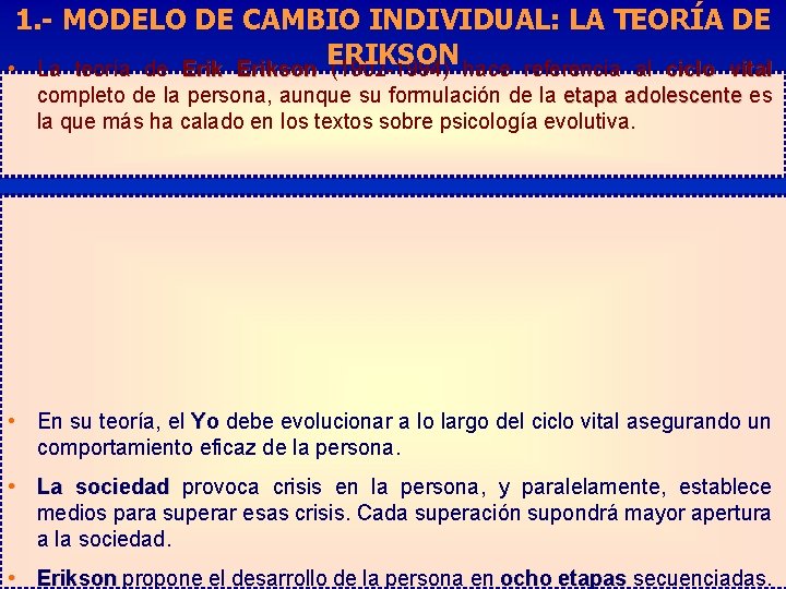 1. - MODELO DE CAMBIO INDIVIDUAL: LA TEORÍA DE ERIKSON • La teoría de