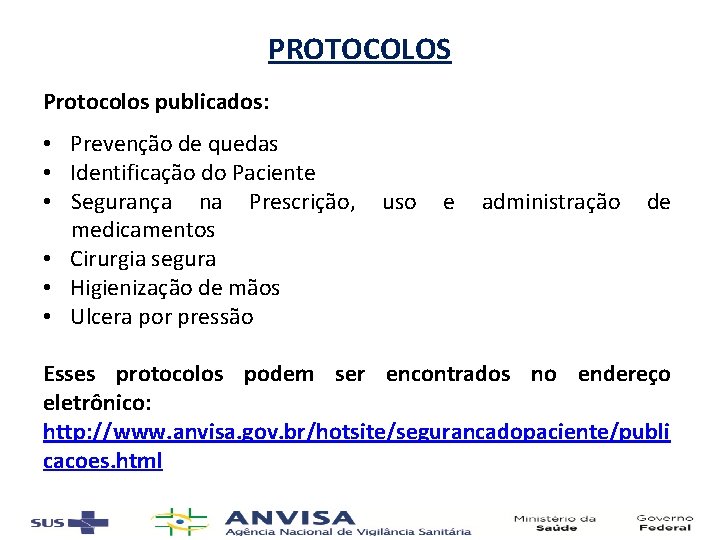 PROTOCOLOS Protocolos publicados: • Prevenção de quedas • Identificação do Paciente • Segurança na