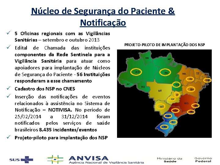 Núcleo de Segurança do Paciente & Notificação ü 5 Oficinas regionais com as Vigilâncias