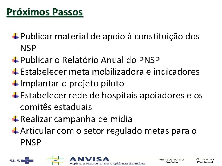 Próximos Passos Publicar material de apoio à constituição dos NSP Publicar o Relatório Anual