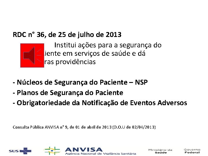 Segurança do Paciente RDC n° 36, de 25 de julho de 2013 Institui ações