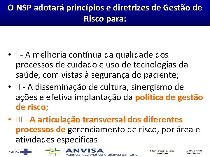 O NSP adotará princípios e diretrizes de Gestão de Risco para: • I -