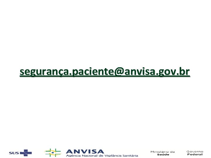 segurança. paciente@anvisa. gov. br 