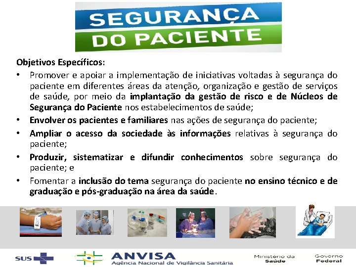 Objetivos Específicos: • Promover e apoiar a implementação de iniciativas voltadas à segurança do