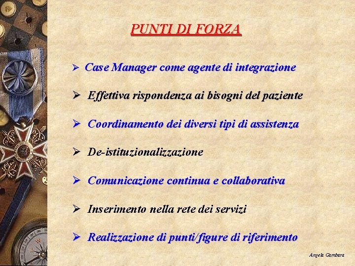 PUNTI DI FORZA Ø Case Manager come agente di integrazione Ø Effettiva rispondenza ai