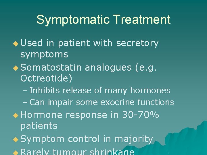 Symptomatic Treatment u Used in patient with secretory symptoms u Somatostatin analogues (e. g.