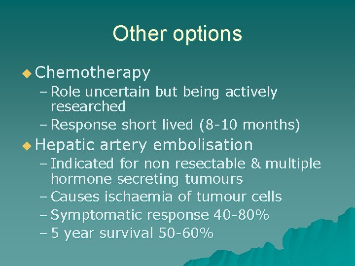 Other options u Chemotherapy – Role uncertain but being actively researched – Response short