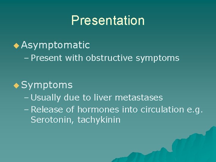 Presentation u Asymptomatic – Present with obstructive symptoms u Symptoms – Usually due to