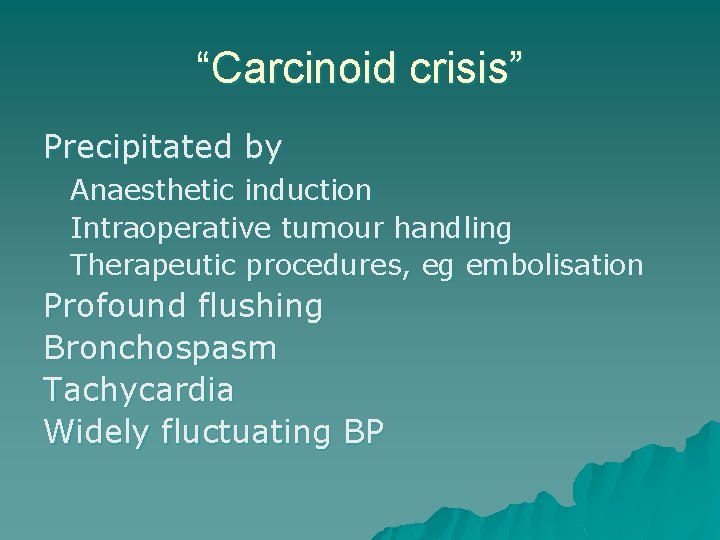 “Carcinoid crisis” Precipitated by Anaesthetic induction Intraoperative tumour handling Therapeutic procedures, eg embolisation Profound