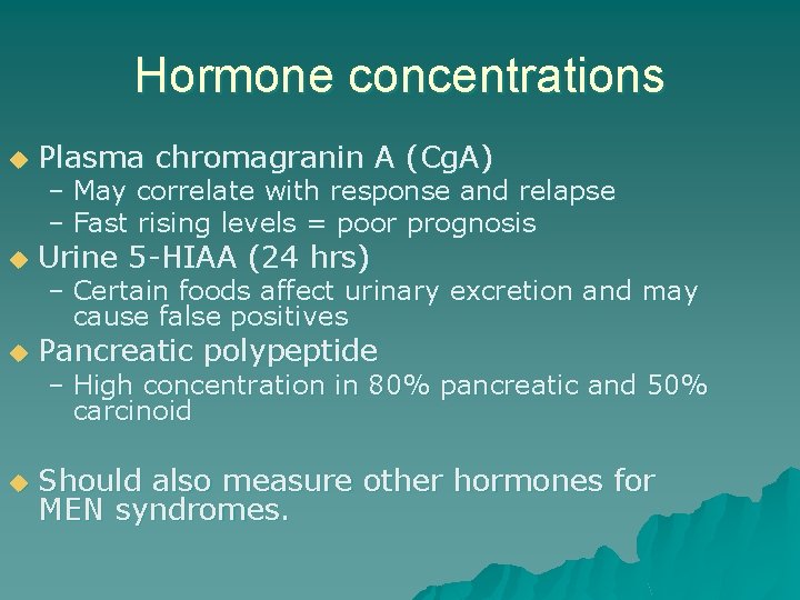 Hormone concentrations u Plasma chromagranin A (Cg. A) u Urine 5 -HIAA (24 hrs)