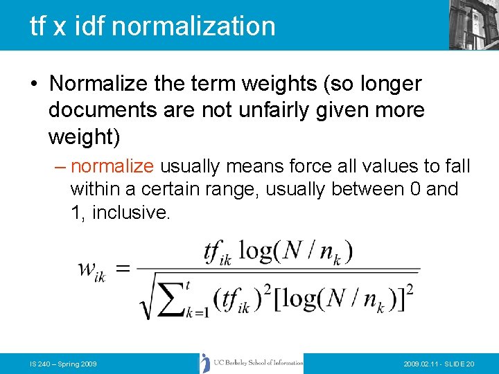 tf x idf normalization • Normalize the term weights (so longer documents are not