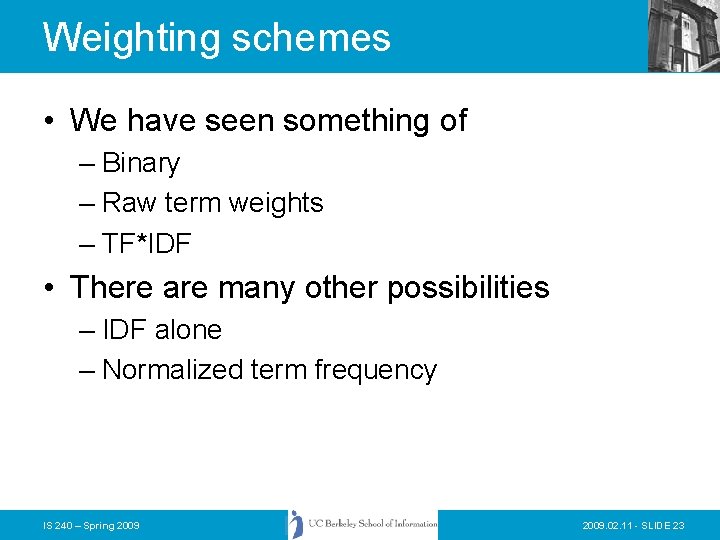 Weighting schemes • We have seen something of – Binary – Raw term weights