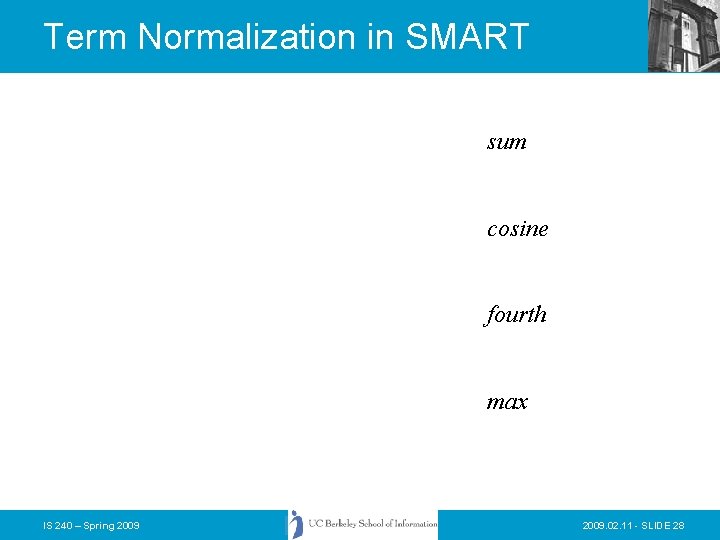 Term Normalization in SMART sum cosine fourth max IS 240 – Spring 2009. 02.