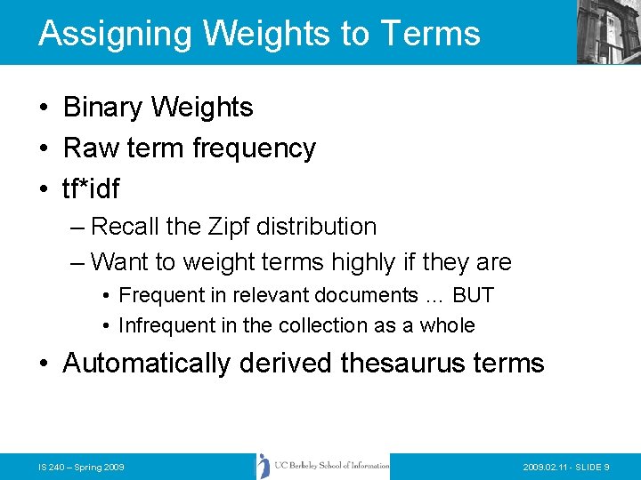 Assigning Weights to Terms • Binary Weights • Raw term frequency • tf*idf –