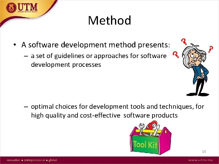 Method • A software development method presents: – a set of guidelines or approaches