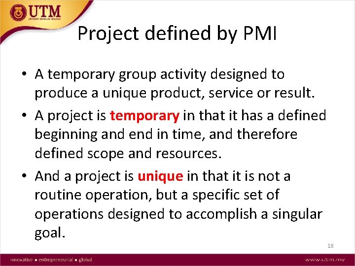Project defined by PMI • A temporary group activity designed to produce a unique